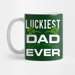 Luckiest Dad Ever! - Saint Patrick's Day Dad Appreciation Mug